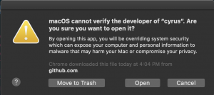 An error message which says 'macOS cannot verify the devleoper of 'cyrus'. Are you sure you want to open it'. with the buttons 'Move to trash' 'Open' and 'Cancel'